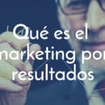 Qué es el marketing por resultados